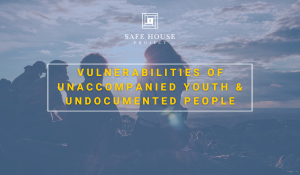 Vulnerabilities of Unaccompanied Youth & Undocumented People
