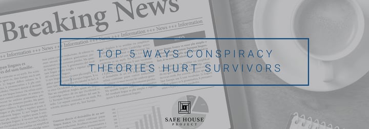 Top 5 Ways Conspiracy Theories Hurt Survivors